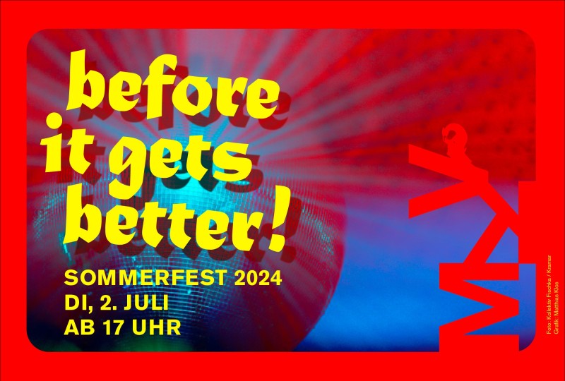 before it gets better! Sommerfest 2024. Grafik: Matthias Klos, Foto: Kollektiv Fischka / Kramar